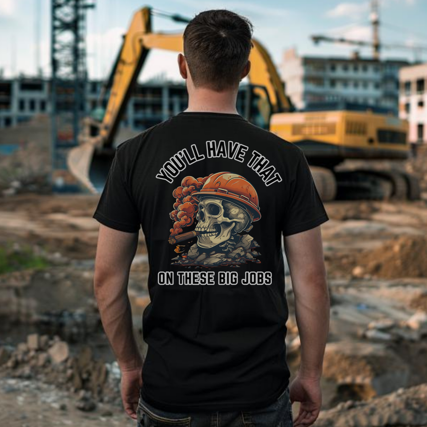 You'll Have That on Those Big Jobs T-Shirt - Funny Construction Worker Tee - Contractor Humor Shirt - Construction Apparel