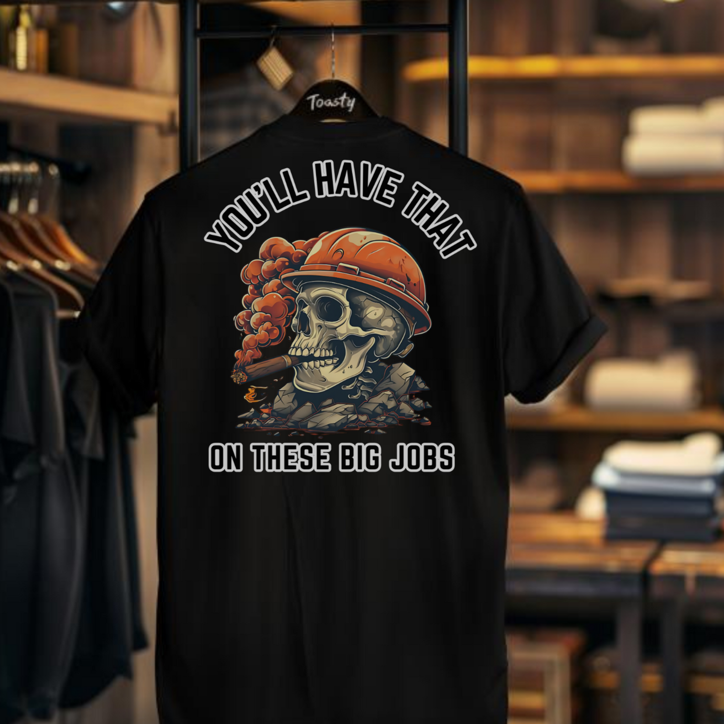 You'll Have That on Those Big Jobs T-Shirt - Funny Construction Worker Tee - Contractor Humor Shirt - Construction Apparel