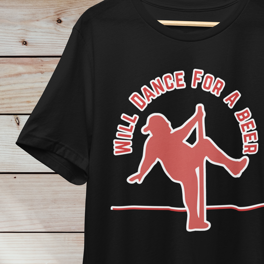 Will Dance for a Beer T-Shirt - Funny Graphic Tee - Party Humor Shirt - Unisex Casual Apparel - Beer Lover Gift Idea